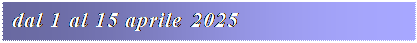 Casella di testo: dal 1 al 15 aprile 2025