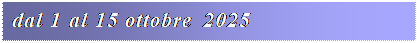 Casella di testo: dal 1 al 15 ottobre 2025