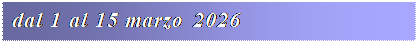Casella di testo: dal 1 al 15 marzo 2026