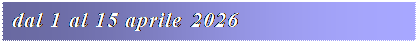 Casella di testo: dal 1 al 15 aprile 2026