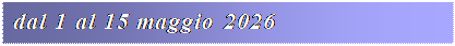 Casella di testo: dal 1 al 15 maggio 2026