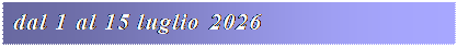 Casella di testo: dal 1 al 15 luglio 2026